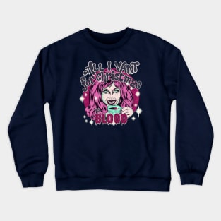 All I want for Christmas is BLOOD! Crewneck Sweatshirt